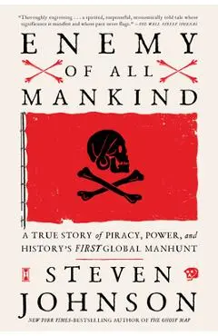 Enemy of All Mankind: A True Story of Piracy, Power, and History's First Global Manhunt - Steven Johnson