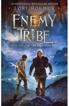 Enemy Tribe: Book 3 of The Ancestors Saga, A Fantasy Romance Series - Lori Holmes