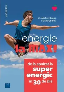 Energie la max! De la epuizat la superenergic in 30 de zile/Michael Breus, Stacey Griffith
