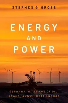 Energy and Power. Germany in the Age of Oil, Atoms, and Climate Change, Hardback/***