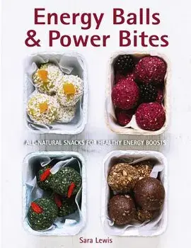 Energy Balls & Power Bites: All-Natural Snacks for Healthy Energy Boosts, Hardcover/Sara Lewis