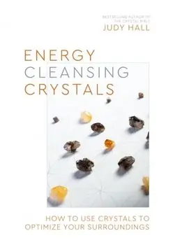 Energy-Cleansing Crystals. How to Use Crystals to Optimize Your Surroundings, Paperback/Judy Hall