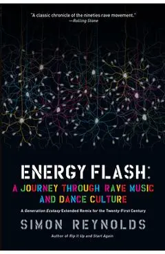 Energy Flash: A Journey Through Rave Music and Dance Culture - Simon Reynolds