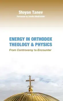 Energy in Orthodox Theology and Physics, Hardcover/Stoyan Tanev