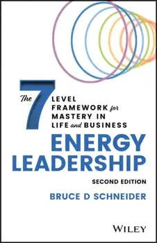Energy Leadership: The 7 Level Framework for Mastery In Life and Business, 2nd edition, Hardback/BD Schneider