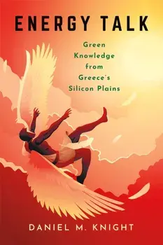 Energy Talk. Green Knowledge from Greece's Silicon Plains, Paperback/Daniel M. Knight