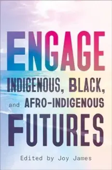 Engage. Indigenous, Black, and Afro-Indigenous Futures, Paperback/***