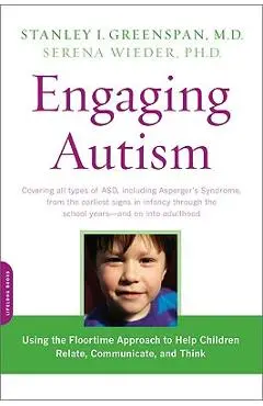 Engaging Autism: Using the Floortime Approach to Help Children Relate, Communicate, and Think - Stanley I. Greenspan