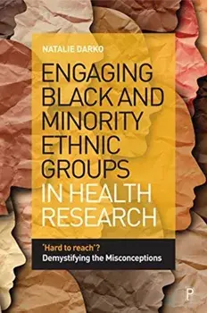 Engaging Black and Minority Ethnic Groups in Health Research. 'Hard to Reach'? Demystifying the Misconceptions, Hardback/Natalie (De Montfort University) Darko