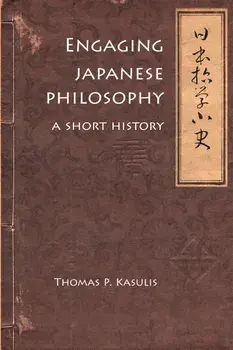 Engaging Japanese Philosophy: A Short History, Paperback/Thomas P. Kasulis
