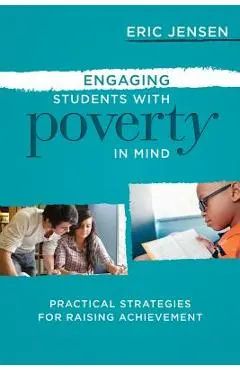 Engaging Students with Poverty in Mind: Practical Strategies for Raising Achievement - Eric Jensen