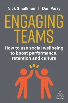 Engaging Teams. How to use Social Wellbeing to Boost Performance, Retention and Culture, Paperback/Dan Parry