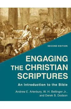 Engaging the Christian Scriptures: An Introduction to the Bible - Andrew E. Arterbury