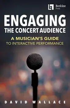 Engaging the Concert Audience: A Musician's Guide to Interactive Performance, Paperback/David Wallace