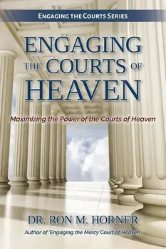 Engaging the Courts of Heaven, Paperback/Dr Ron M. Horner