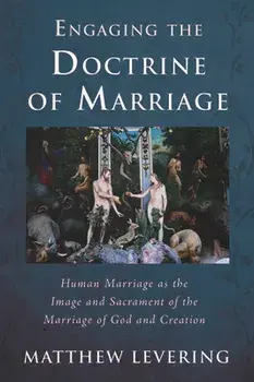 Engaging the Doctrine of Marriage, Paperback/Matthew Levering