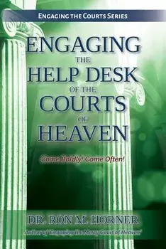 Engaging the Help Desk of the Courts of Heaven, Paperback/Dr Ron M. Horner