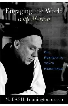 Engaging the World with Merton: On Retreat in Tom's Hermitage - M. Basil Pennington