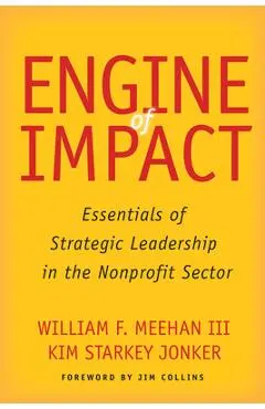Engine of Impact: Essentials of Strategic Leadership in the Nonprofit Sector - William F. Meehan