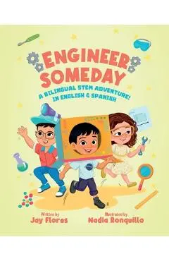 Engineer Someday: A Bilingual STEM Adventure in English and Spanish - Nadia Ronquillo