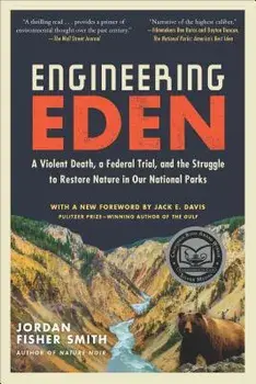 Engineering Eden: A Violent Death, a Federal Trial, and the Struggle to Restore Nature in Our National Parks, Paperback/Jordan Fisher Smith