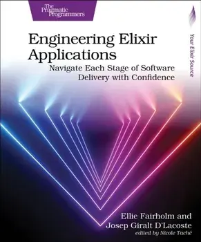 Engineering Elixir Applications. Navigate Each Stage of Software Delivery with Confidence, Paperback/Josep Giralt D'Lacoste