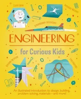 Engineering for Curious Kids: An Illustrated Introduction to Design, Building, Problem Solving, Materials - And More!, Hardcover/Chris Oxlade