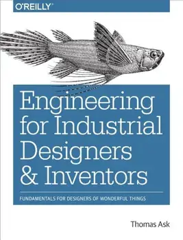Engineering for Industrial Designers and Inventors: Fundamentals for Designers of Wonderful Things, Paperback/Thomas Ask