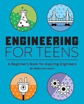 Engineering for Teens: A Beginner's Book for Aspiring Engineers, Paperback/Pamela McCauley