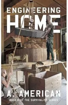 Engineering Home: Book 11 of The Survivalist Series - A. American