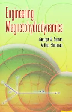 Engineering Magnetohydrodynamics - George W. Sutton
