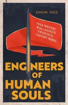 Engineers of Human Souls. Four Writers Who Changed Twentieth-Century Minds, Paperback/Simon Ings