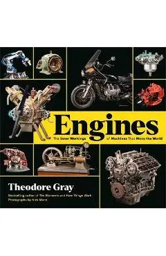 Engines: The Inner Workings of Machines That Move the World - Theodore Gray