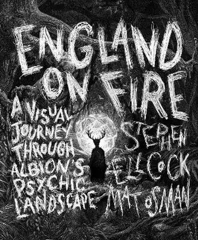 England on Fire. A Visual Journey through Albion's Psychic Landscape, 0 New edition, Hardback/Mat Osman