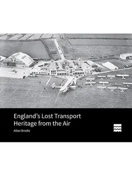 England’s Lost Transport Heritage from the Air, Hardback/***