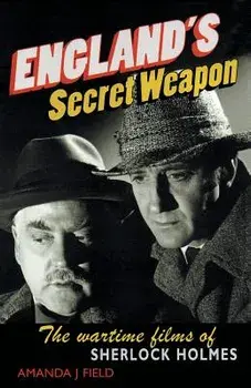 England's Secret Weapon: The Wartime Films of Sherlock Holmes, Paperback/Amanda J. Field