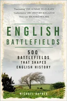 English Battlefields. 500 Battlefields That Shaped English History, New ed, Paperback/Michael Rayner
