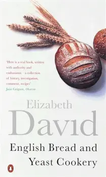 English Bread and Yeast Cookery, Paperback/Elizabeth David
