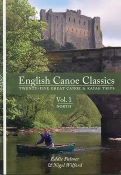 English Canoe Classics. Twenty-five Great Canoe & Kayak Trips, Paperback/Nigel Wilford