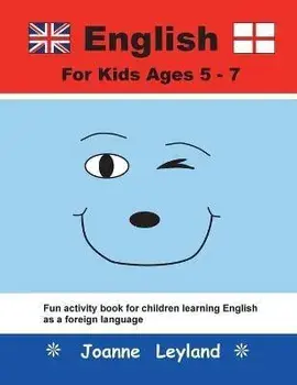 English For Kids Ages 5-7: Fun activity book for children learning English as a foreign language, Paperback/Joanne Leyland