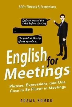 English for Meetings: Phrases, Expressions, and One Case to Be Fluent in Meetings, Paperback/Adama Komou