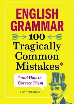 English Grammar: 100 Tragically Common Mistakes (and How to Correct Them), Paperback/Sean, PhD Williams