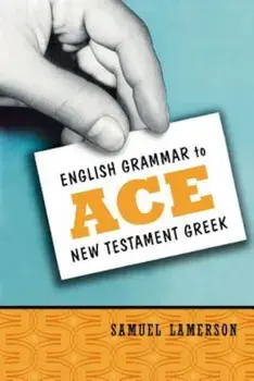 English Grammar to Ace New Testament Greek, Paperback/Samuel Lamerson