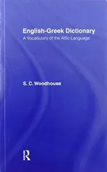 English-Greek Dictionary. A Vocabulary of the Attic Language, Paperback/S. C. Woodhouse