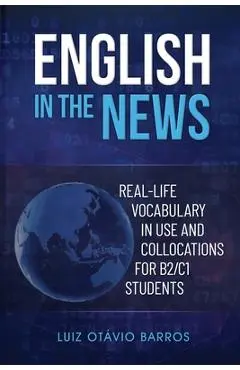 English in the News: Real-life Vocabulary in Use and Collocations for B2/C1 Students - Daniel Guim