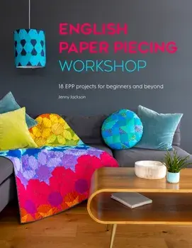 English Paper Piecing Workshop. 18 EPP projects for beginners and beyond, Paperback/Jenny Jackson