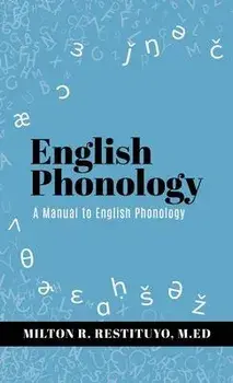 English Phonology: A Manual to English Phonology, Hardcover/Milton R. Restituyo M. Ed