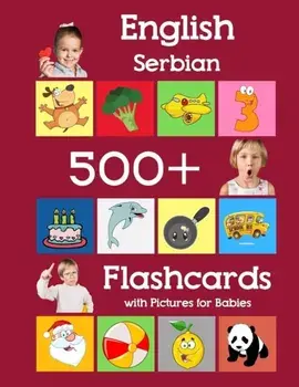 English Serbian 500 Flashcards with Pictures for Babies: Learning homeschool frequency words flash cards for child toddlers preschool kindergarten and, Paperback/Julie Brighter