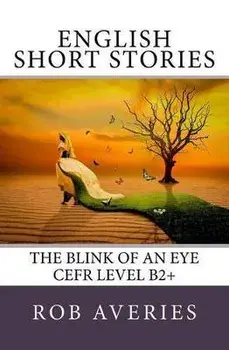 English Short Stories: The Blink of an Eye (CEFR Level B2+), Paperback/Rob Averies