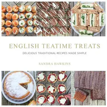 English Teatime Treats: Delicious Traditional Recipes Made Simple, Paperback/Sandra Hawkins